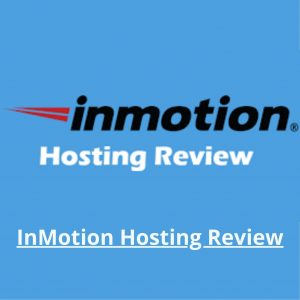 InMotion Hosting Review – Best VPS Hosting For Website
