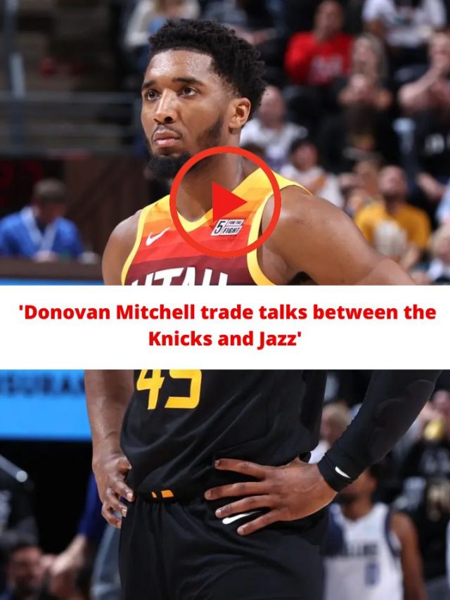 Donovan Mitchell trade talks between the Knicks and Jazz