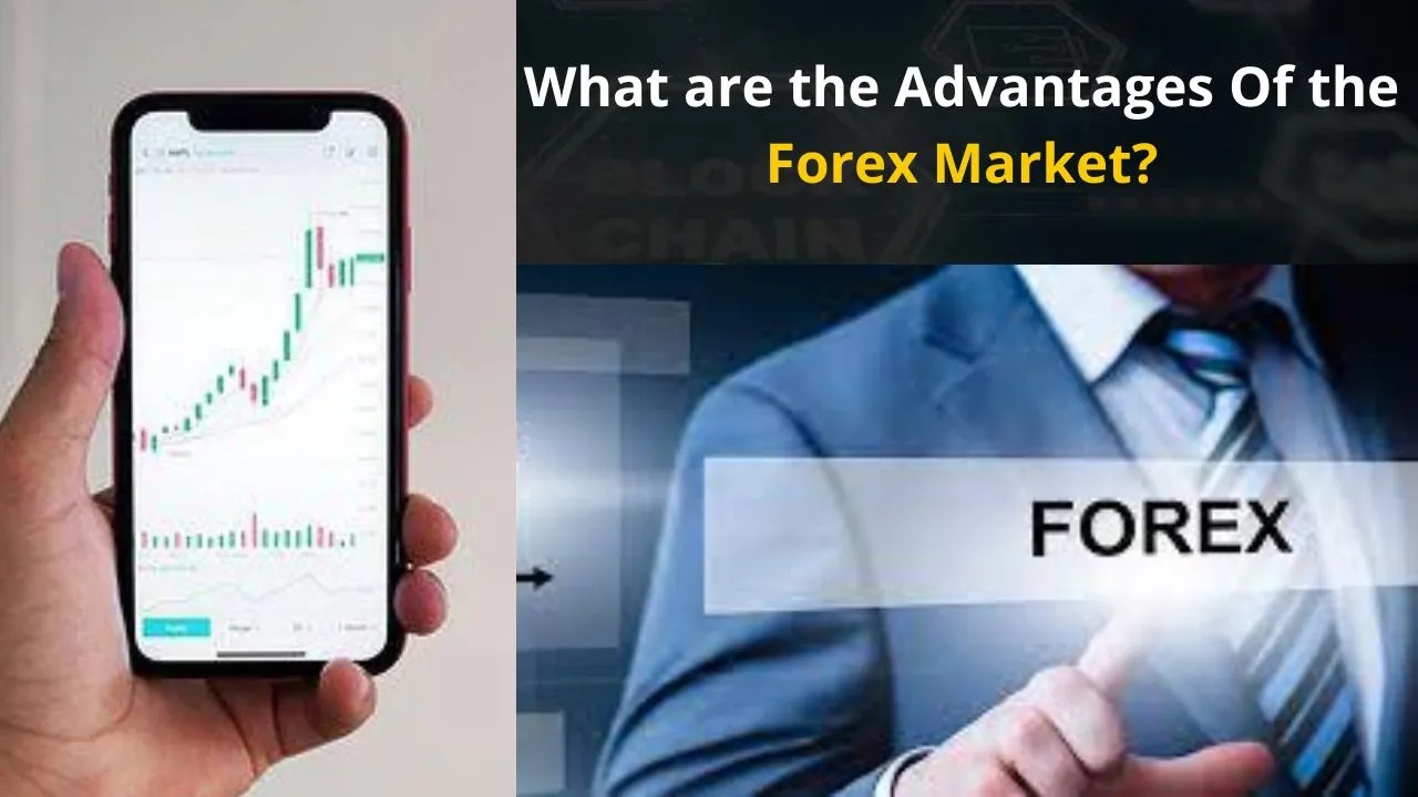 What are the Advantages Of the Forex Market